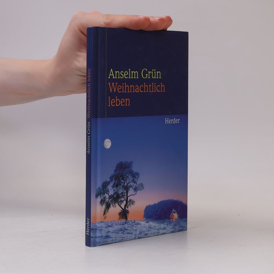 Anselm Grün Weihnachtlich leben