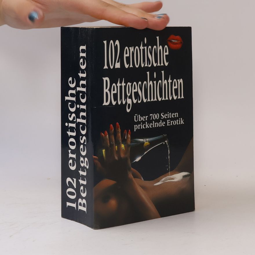 Autorenkollektiv 102 erotische Bettgeschichten. 66 Sexabenteuer, Liebesmuschel, Sex im Urlaub, Das erste Mal