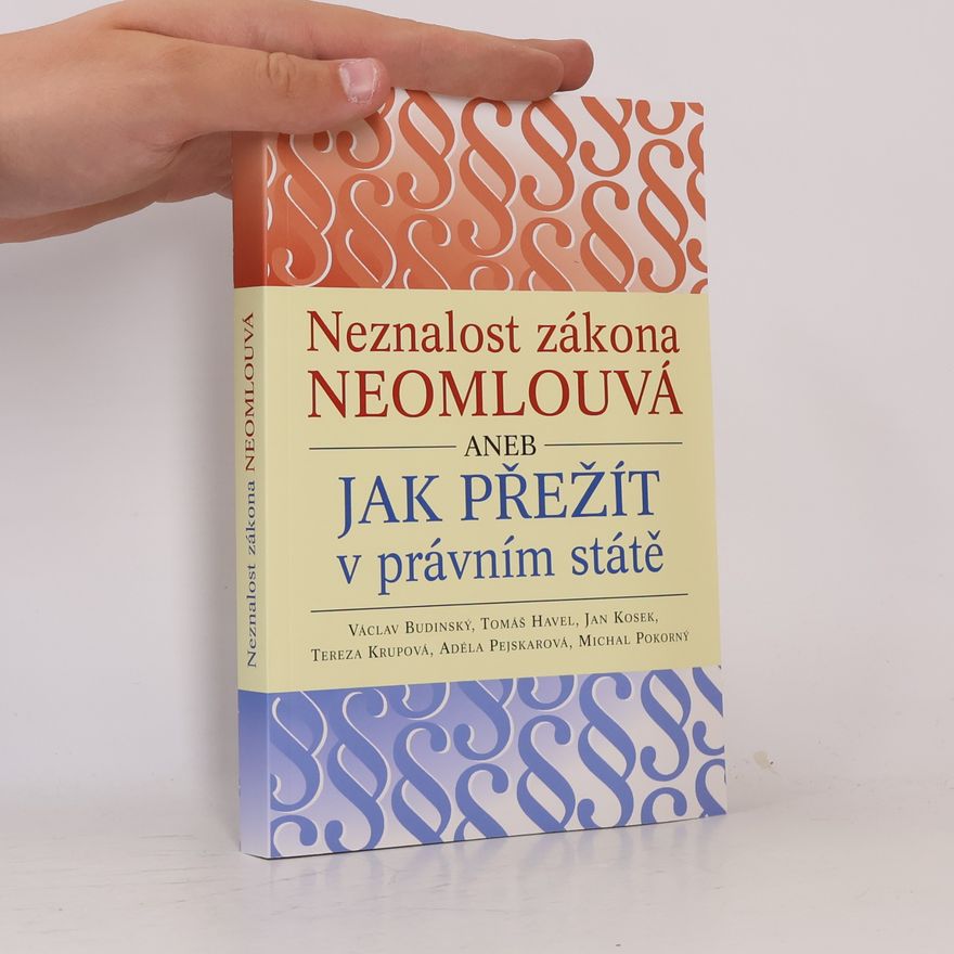 Kolektív autorov Neznalost zákona neomlouvá, aneb, Jak přežít v právním státě