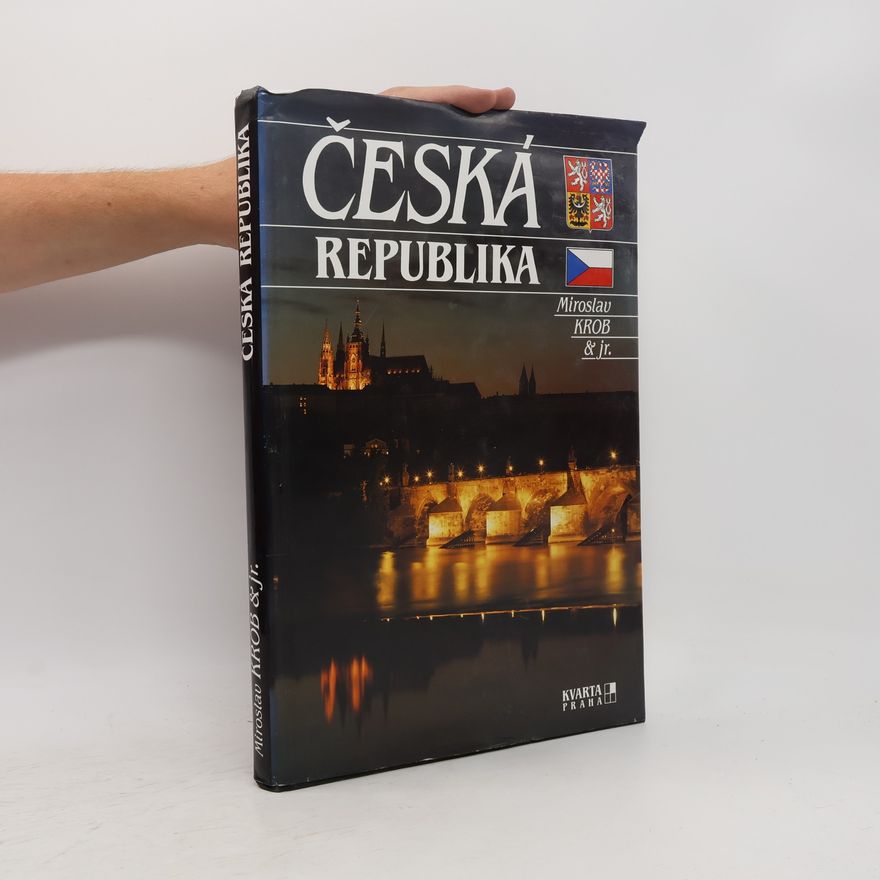 Miroslav Krob Česká Republika : Čechy, Morava a Slezsko = Tschechische Republik = Czech Republic = République tchèque = Repubblica Ceca = República Checa
