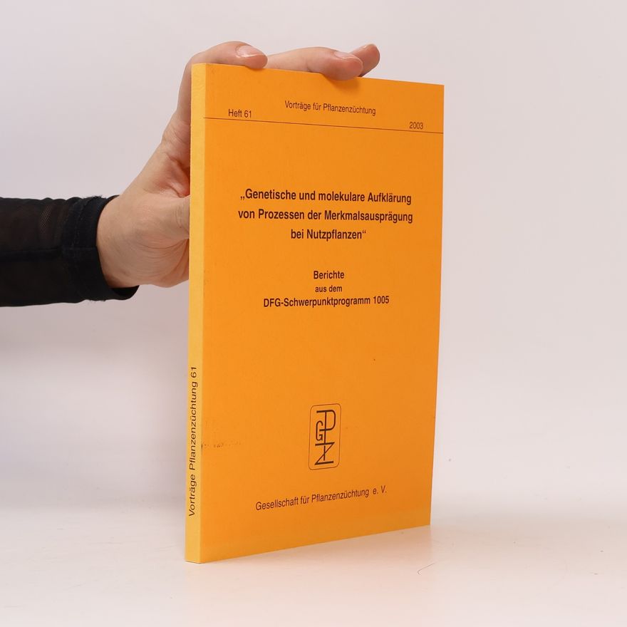 Autorenkollektiv Genetische und molekulare Aufklärung von Prozessen der Merkmalsausprägung bei Nutzpflanzen