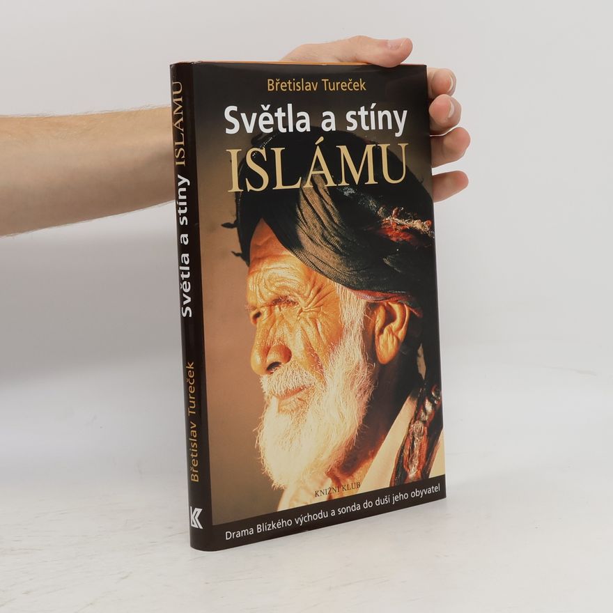 Břetislav Tureček Světla a stíny islámu : drama Blízkého východu a sonda do duší jeho obyvatel
