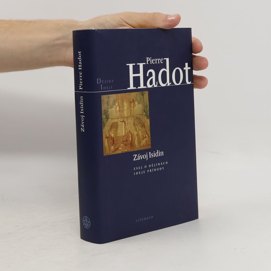 Pierre Hadot Závoj Isidin. Esej o dějinách ideje přírody