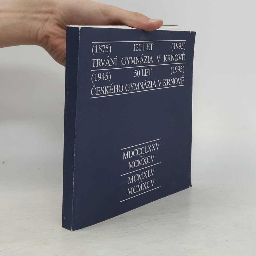 Various authors 120 let trvání gymnázia v Krnově (1875-1995), 50 let českého gymnázia v Krnově (1845-1995)
