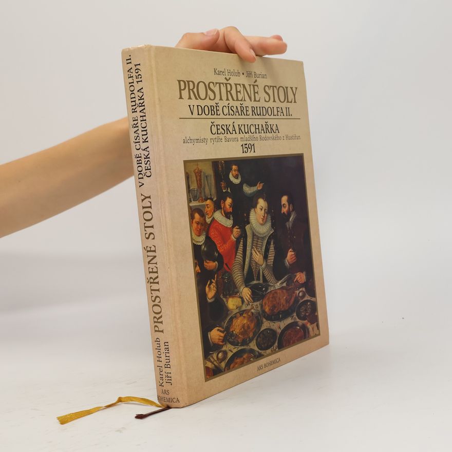 Jiří Burian Prostřené stoly v době císaře Rudolfa II. Česká kuchařka alchymisty rytíře Bavora mladšího Rodovského z Hustiřan z roku 1591