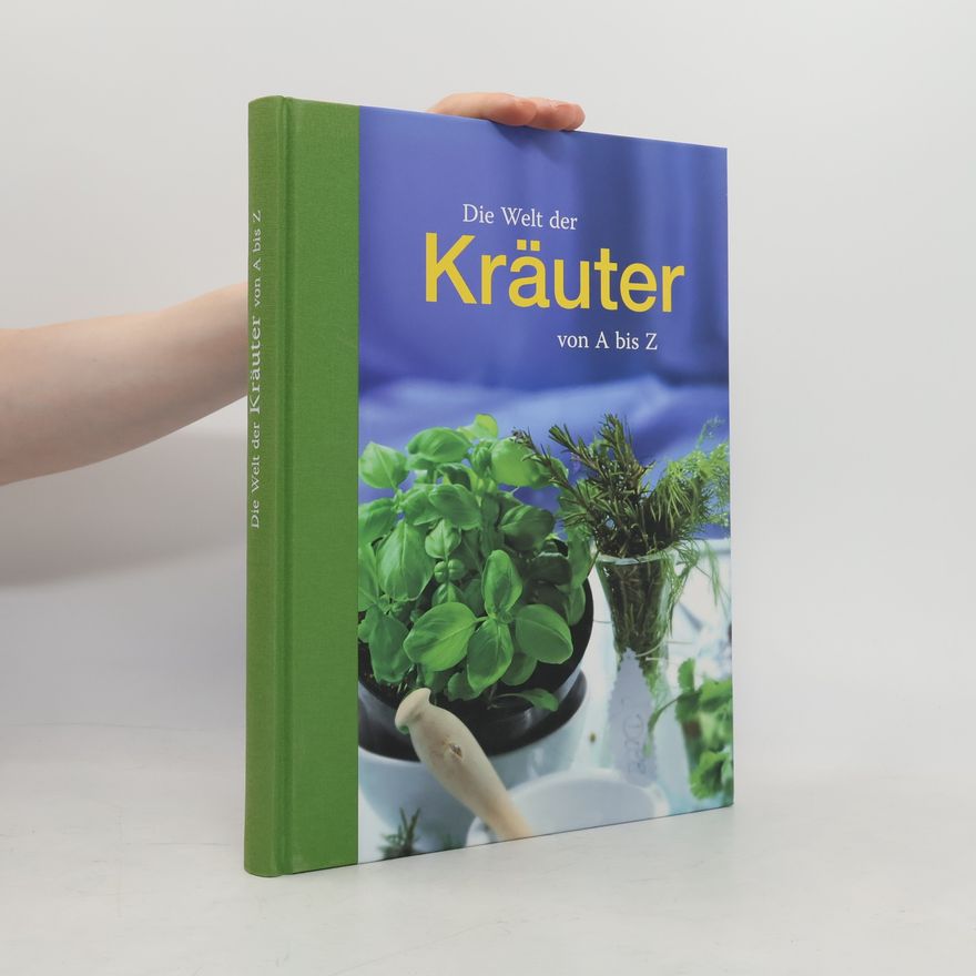 Autorenkollektiv Die Welt der Kräuter von A bis Z