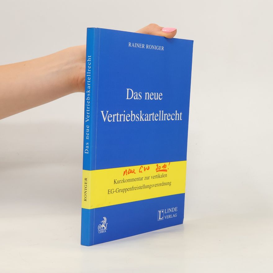 Rainer Roniger Das neue Vertriebskartellrecht: Kurzkommentar zur vertikalen EG-Gruppenfreistellungsverordnung