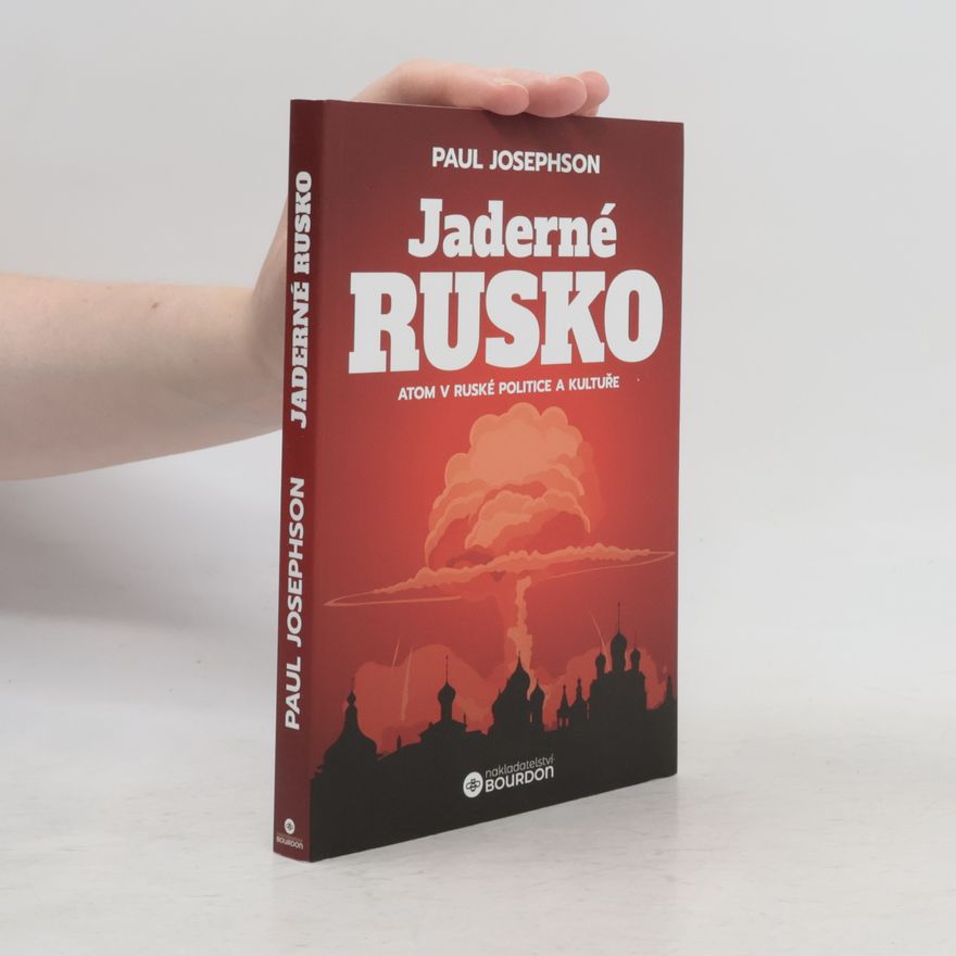 Paul R. Josephson Jaderné Rusko atom v Ruské politice a kultuře