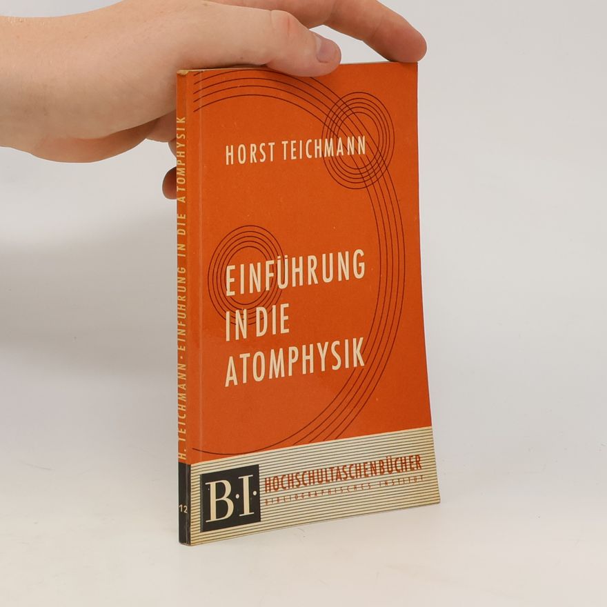 Horst Teichmann Einführung in die Atomphysik