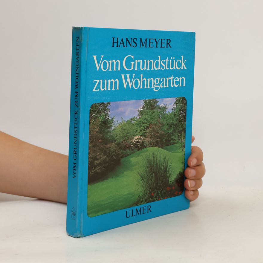 Hans Meyer Vom Grundstück zum Wohngarten