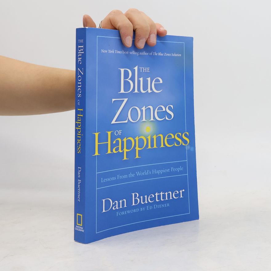 Dan Buettner The blue zones of happiness : lessons from the world's happiest people