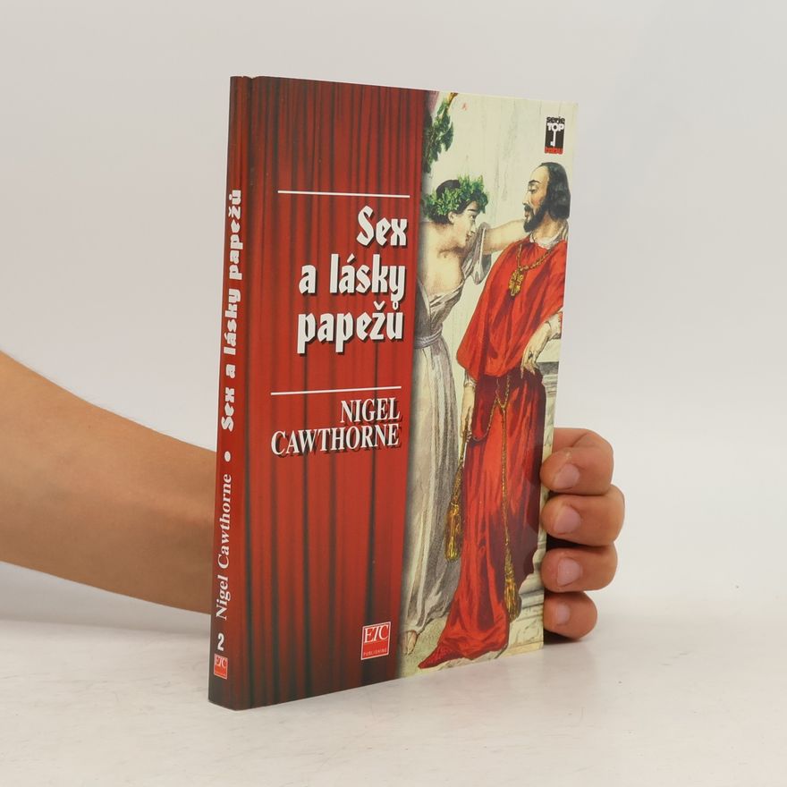 Nigel Cawthorne Sex a lásky papežů : skandální odhalení římských biskupů od svatého Petra až po dnešní dny