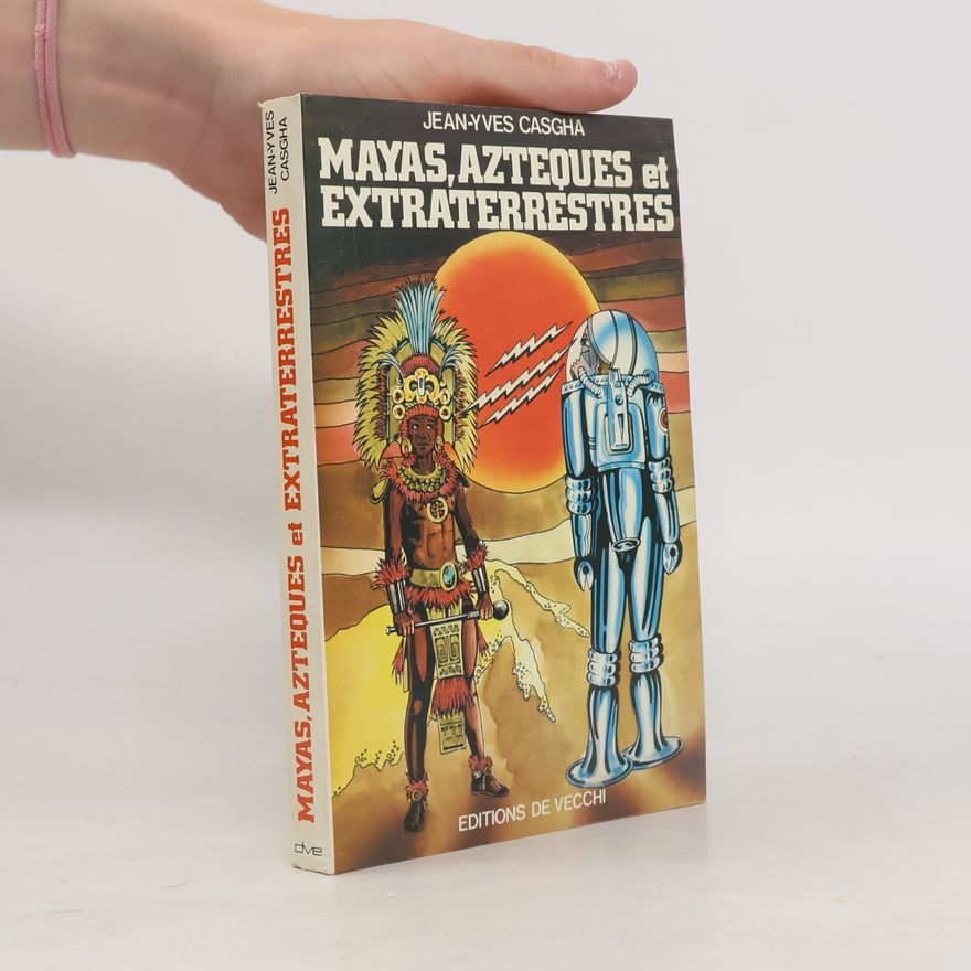 Jean-Yves Casgha Mayas, Aztèques et extraterrestres