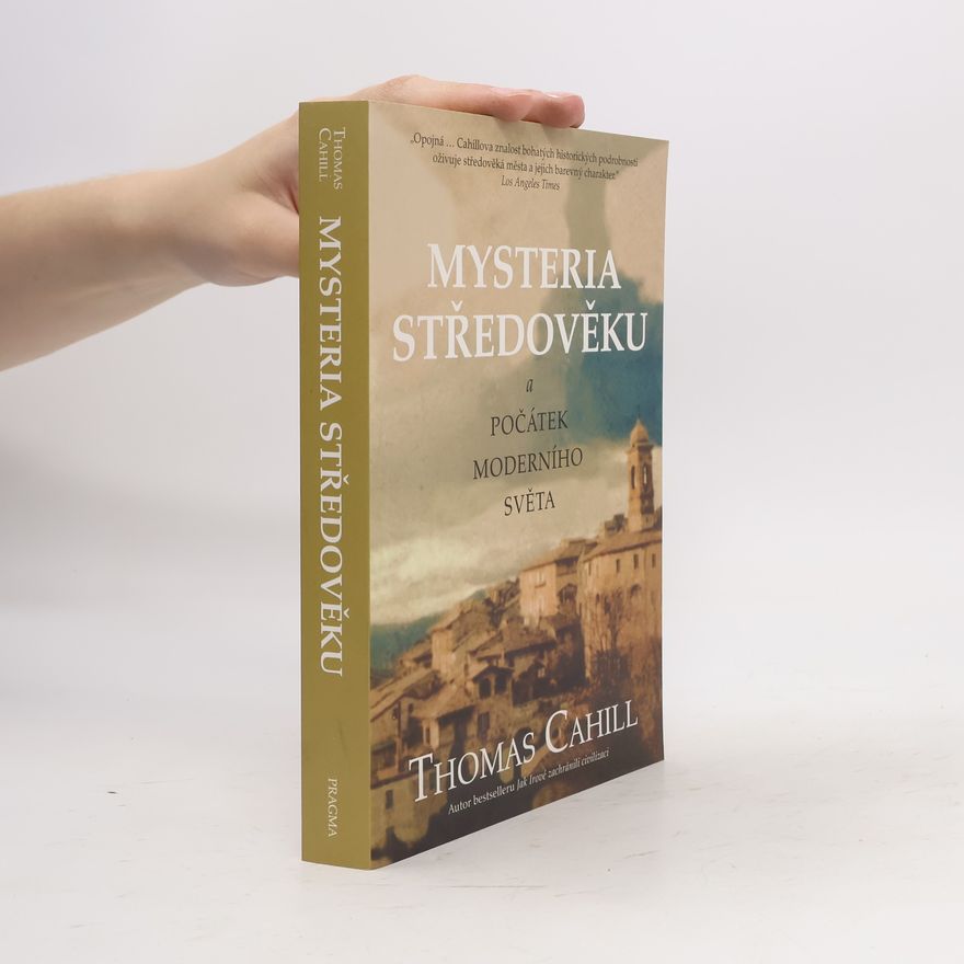 Thomas Cahill Mysteria středověku a počátky moderního světa