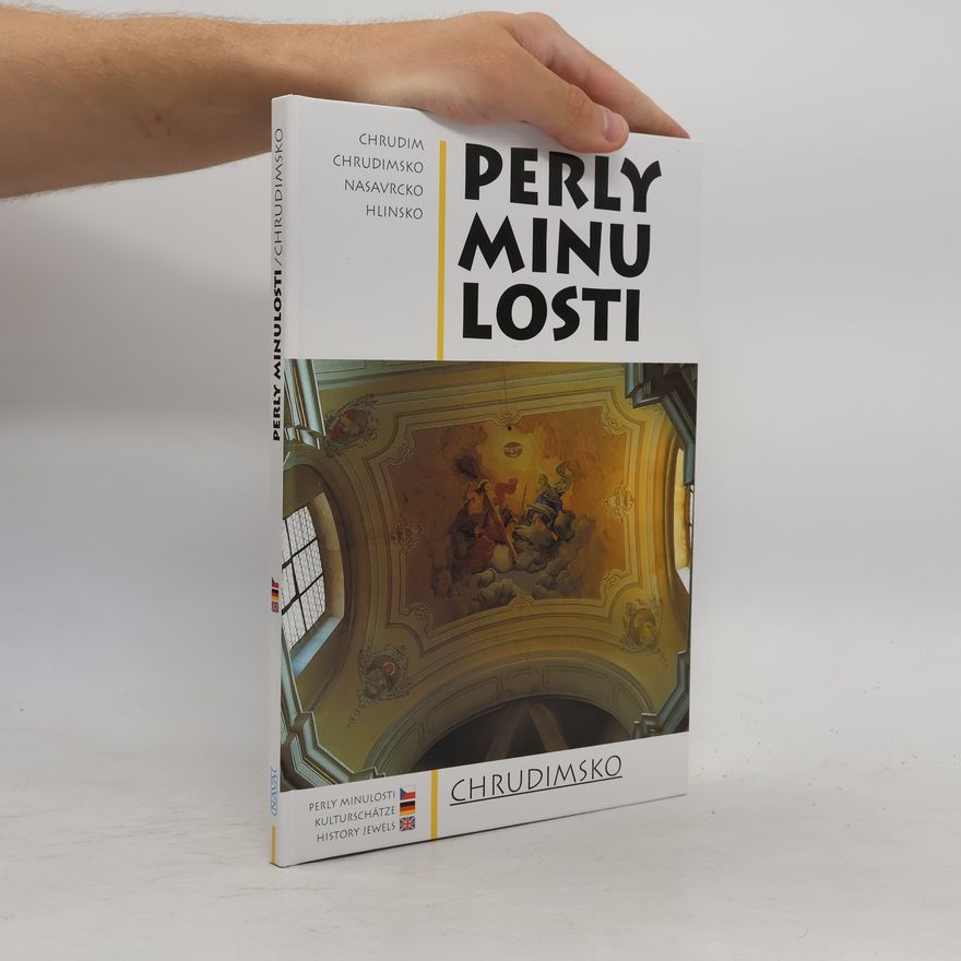Lenka Musilová Perly minulosti : Chrudimsko = Kunst Schätze der Vergangenheit : <<Das>>Gebiet um Chrudim = History jewels : Chrudim area