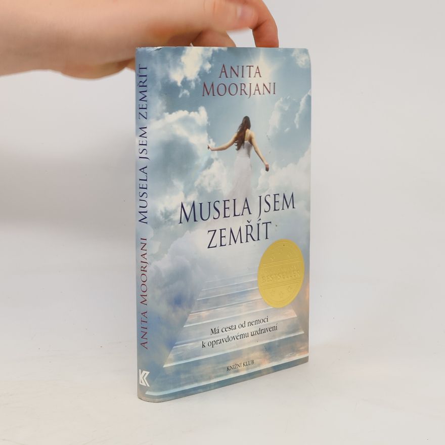 Anita Moorjani Musela jsem zemřít