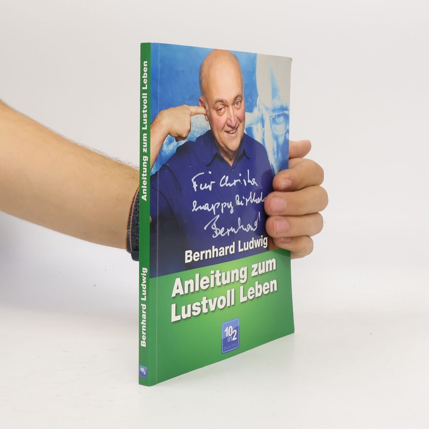 Bernhard Ludwig Anleitung zum Lustvoll Leben