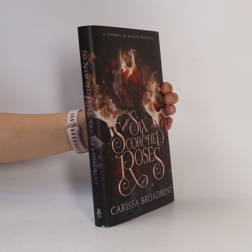 Carissa Broadbent Six Scorched Roses