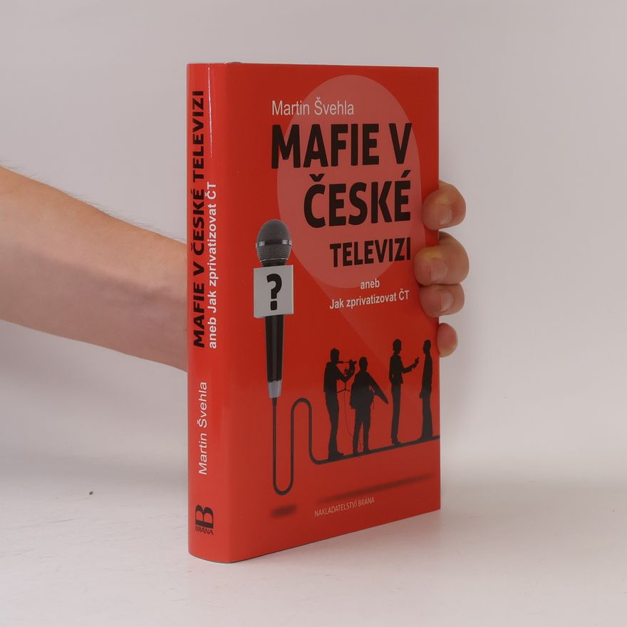 Martin Švehla Mafie v České televizi aneb Jak zprivatizovat ČT