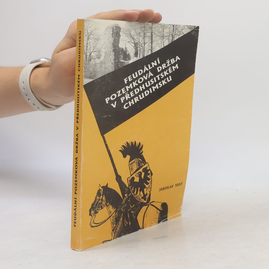 Jaroslav Teplý Feudální pozemková držba v předhusitském Chrudimsku