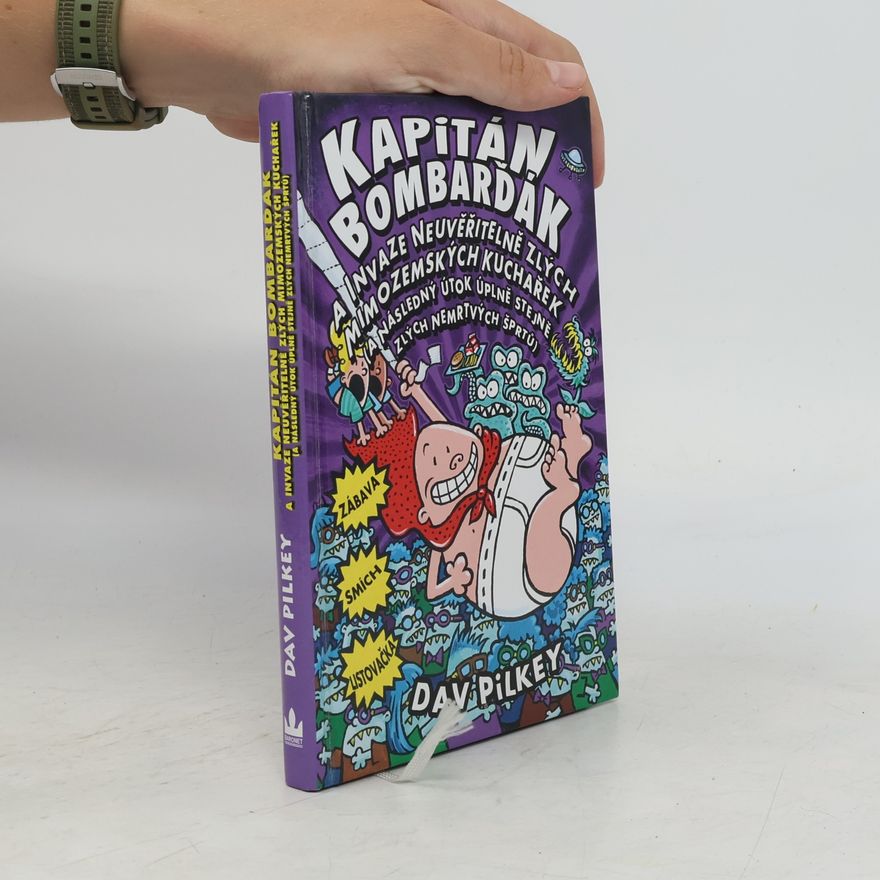 Dav Pilkey Kapitán Bombarďák a invaze neuvěřitelně zlých mimozemských kuchařek (a následný útok úplně stejně zlých nemrtvých šprtů)