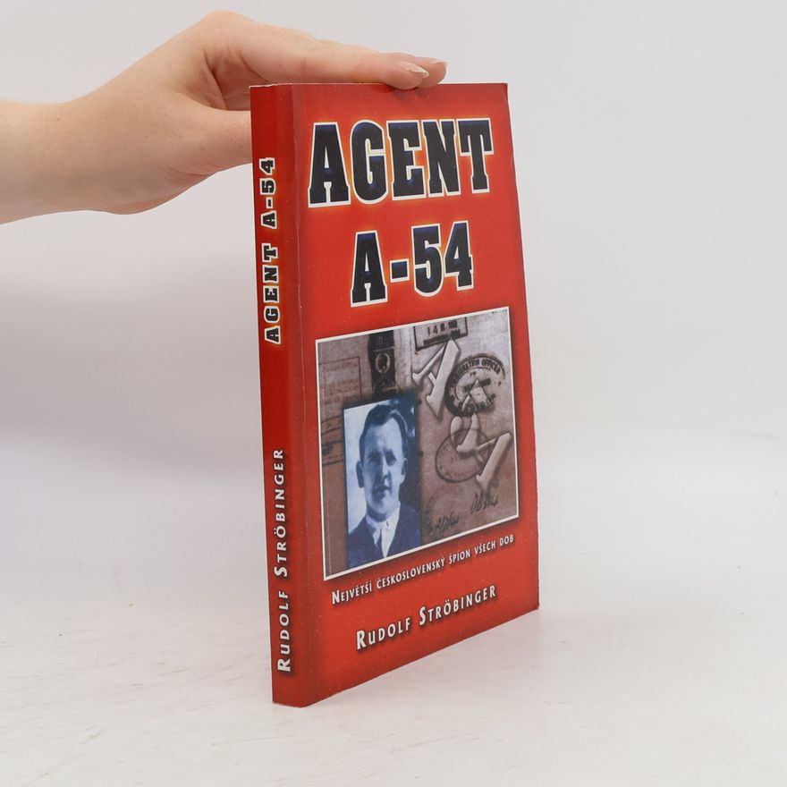 Rudolf Ströbinger Agent A-54 : největší československý špion všech dob
