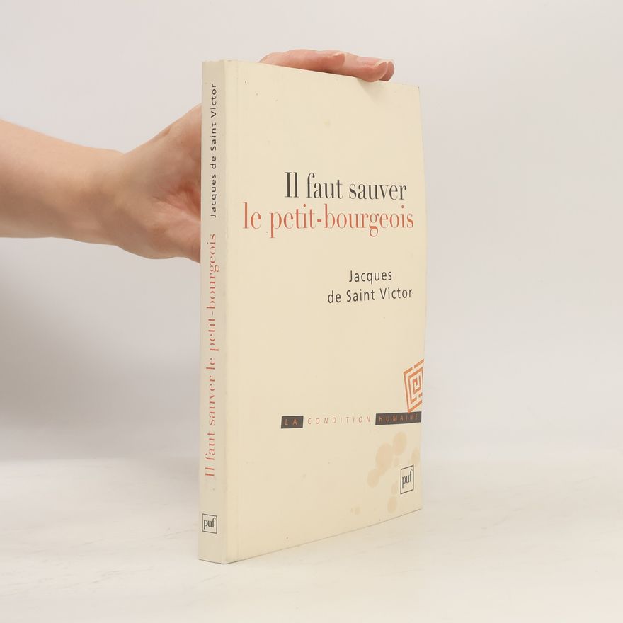 Jacques de Saint Victor Il faut sauver le petit-bourgeois
