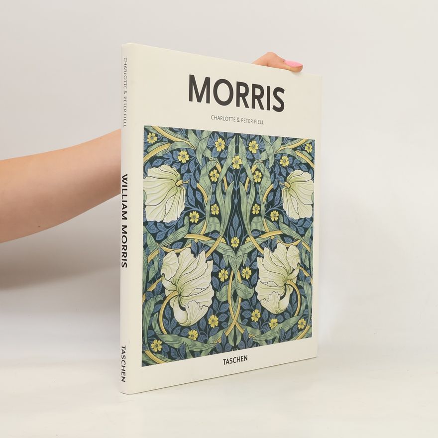 Peter Fiell William Morris, 1834-1896 : a life of art