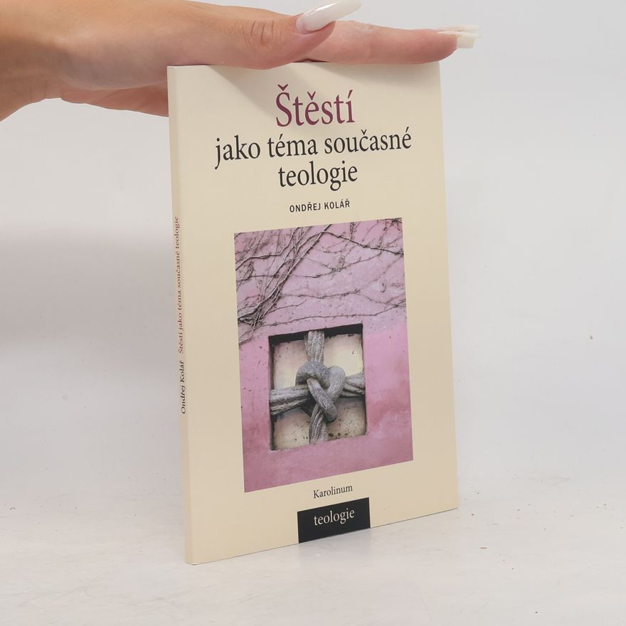 Ondřej Kolář Štěstí jako téma současné teologie
