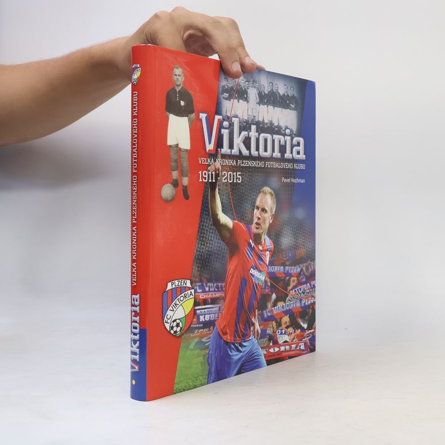 Pavel Hochman Viktoria - Velká kronika plzeňského fotbalového klubu 1911-2015