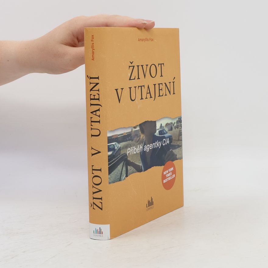 Amaryllis Fox Život v utajení. Příběh agentky CIA