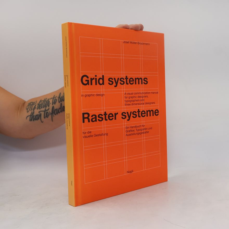Josef Müller-Brockmann Grid systems in graphic design : a visual communication manual for graphic designers, typographers, and three dimensional designers