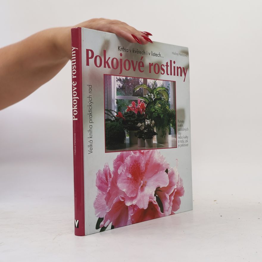 Halina Heitz Pokojové rostliny: Krása v květech i listech
