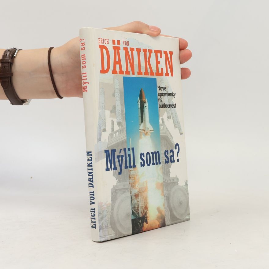 Erich von Däniken Mýlil som sa? Nové spomienky na budúcnosť