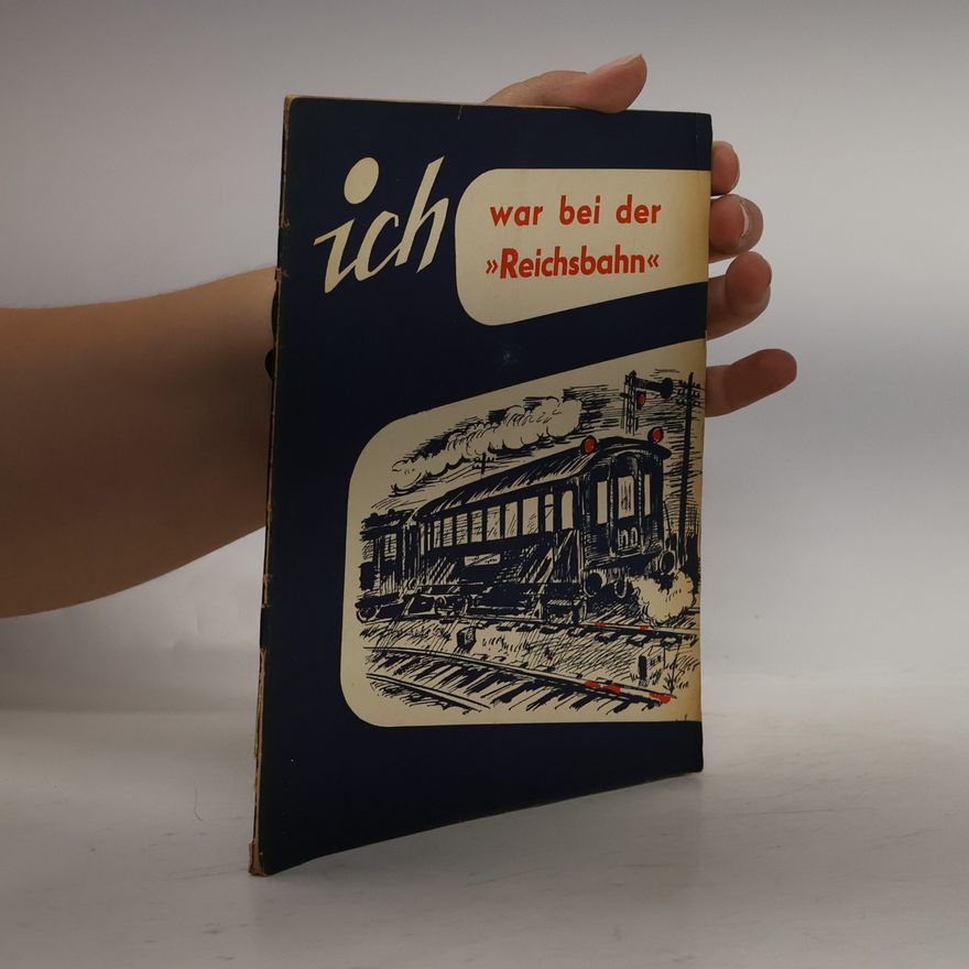 Various authors Ich war bei der Reichsbahn
