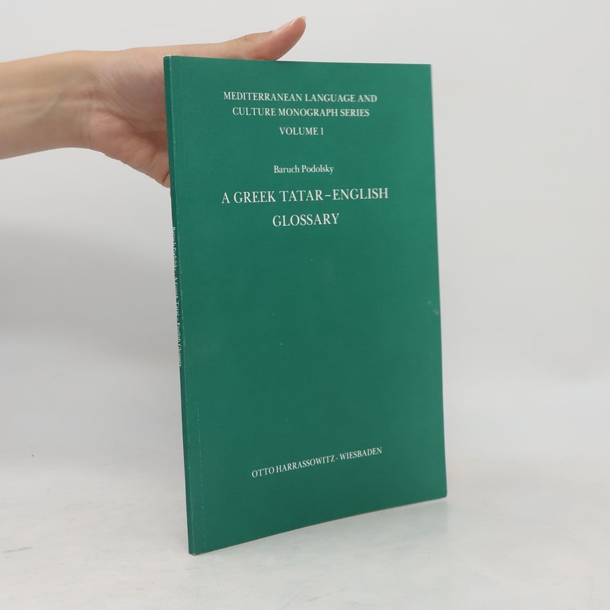 Baruch Podolsky Mediterranean Language and Culture Monograph Series - 1: A Greek Tatar-English Glossary