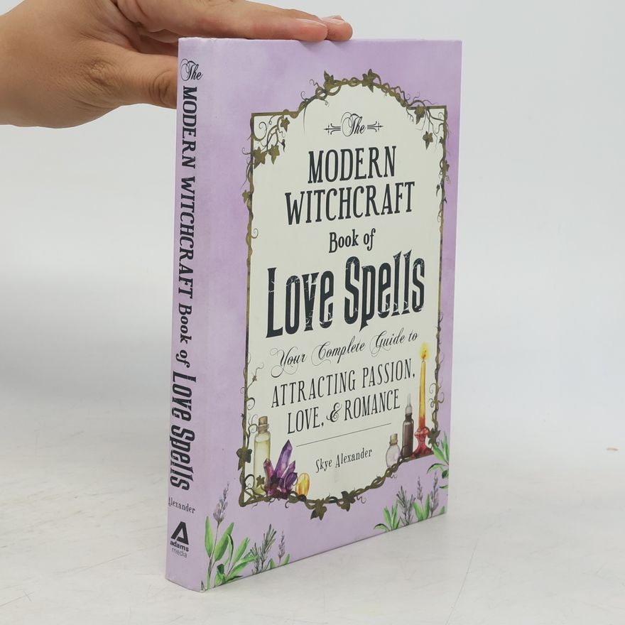 Skye Alexander The Modern Witchcraft Book of Love Spells