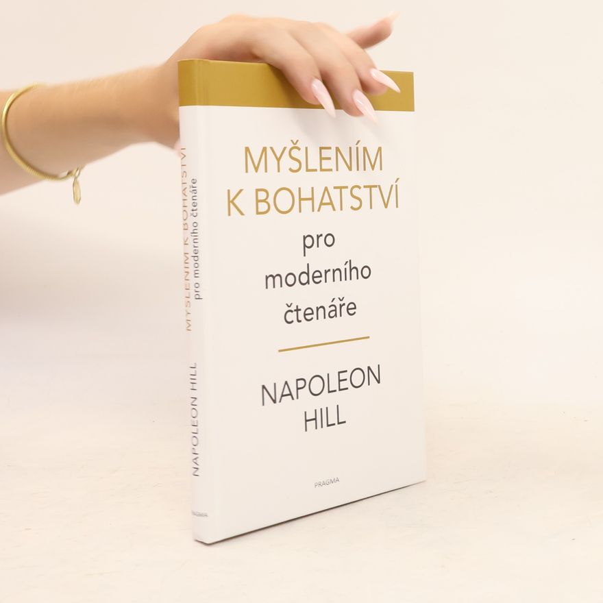 Napoleon Hill Myšlení k bohatství : pro moderního čtenáře