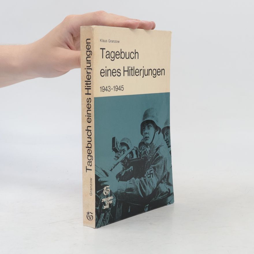 Klaus Granzow Tagebuch eines Hitlerjungen, 1943-1945