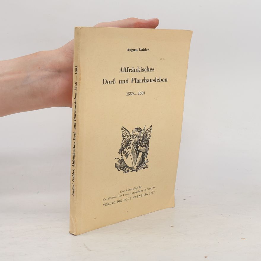 August Gabler Altfränkisches Dorf- und Pfarrhausleben 1559-1601
