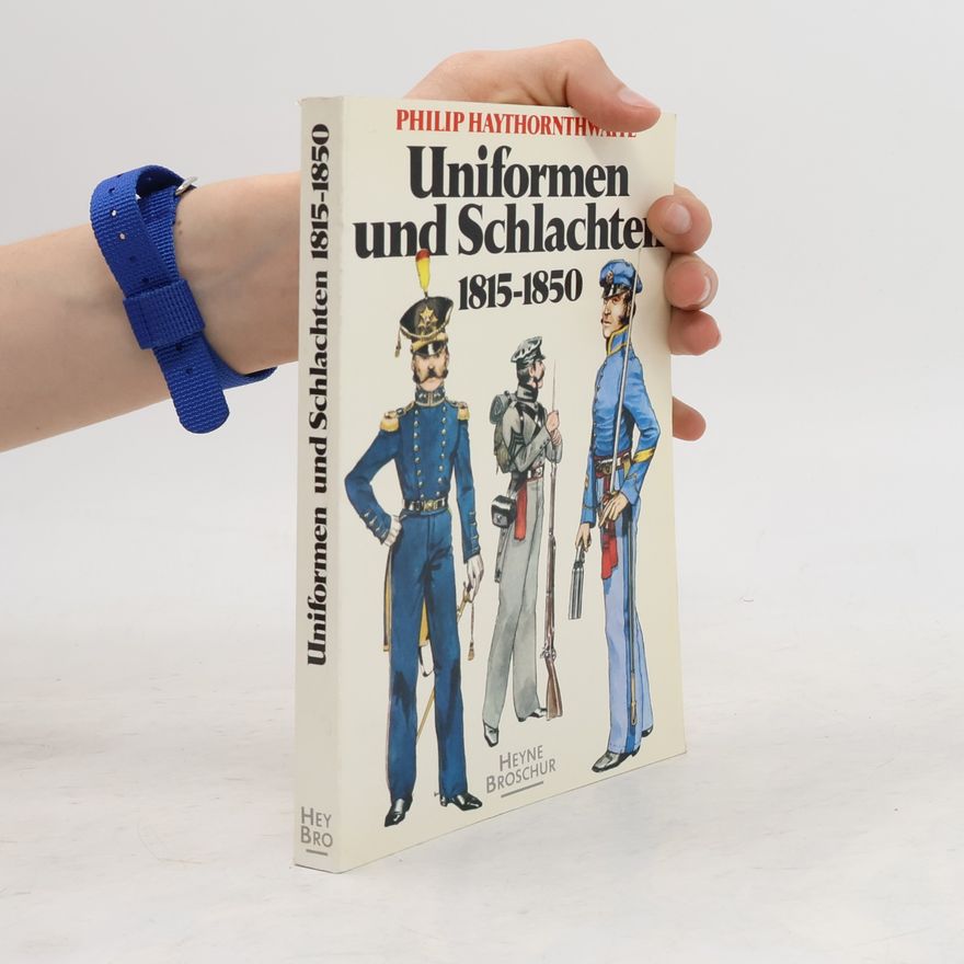 Philip J. Haythornthwaite Uniformen und Schlachten