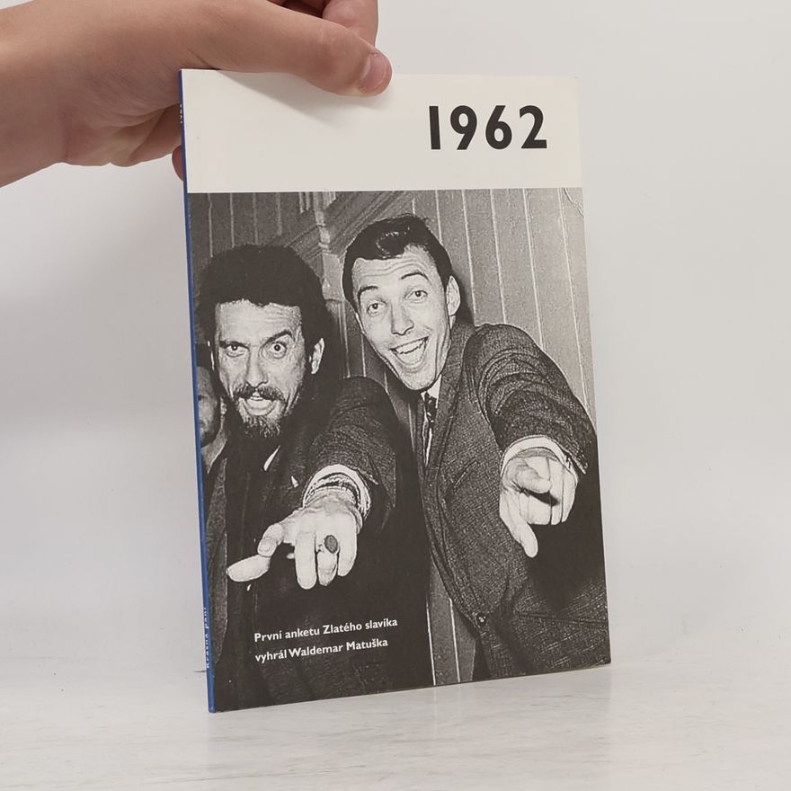 Kolektív autorov 1962 - Jaké to tenkrát bylo aneb Co se stalo v roce, kdy jste se narodili