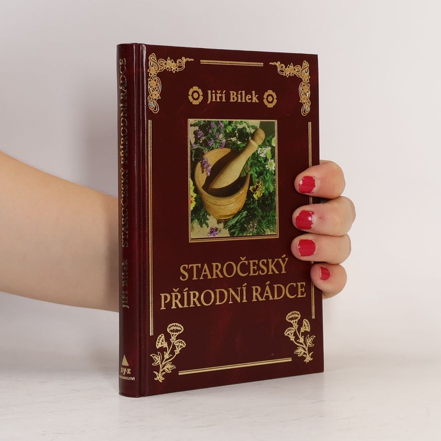 Jiří Bílek Staročeský přírodní rádce. Zelená lékárna našich předků