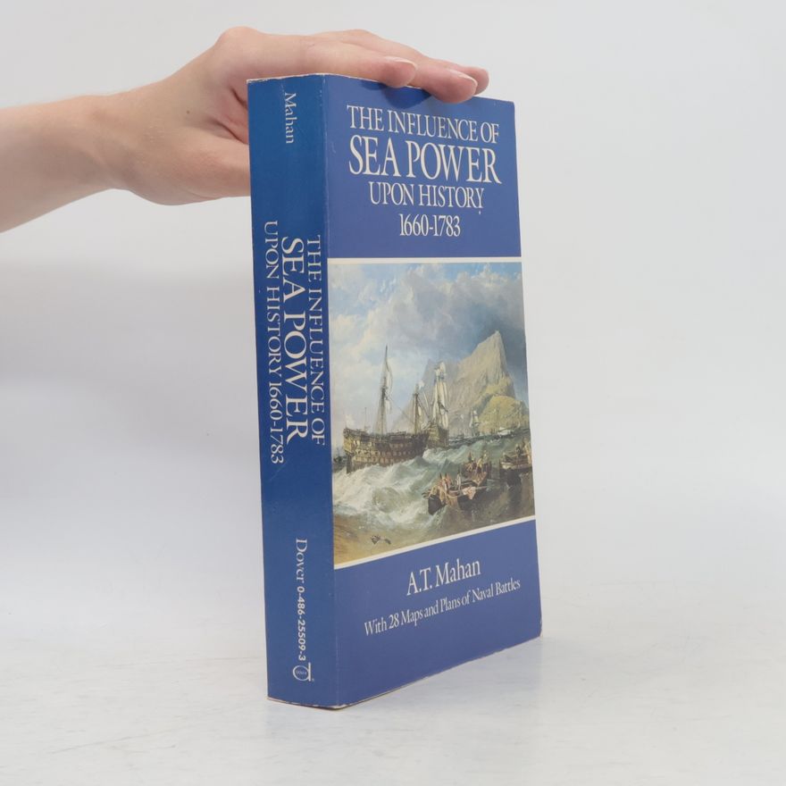 Alfred Thayer Maan The Influence of Sea Power Upon History, 1660-1783