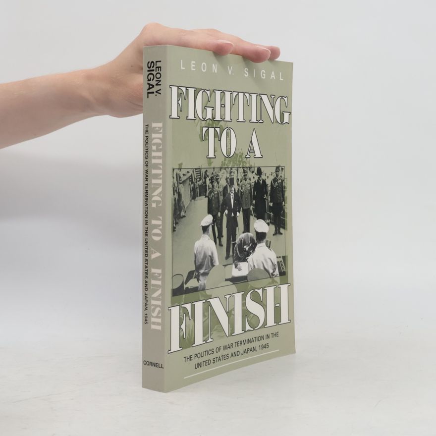 Leon V. Sigal Cornell Studies in Security Affairs: Fighting to a Finish