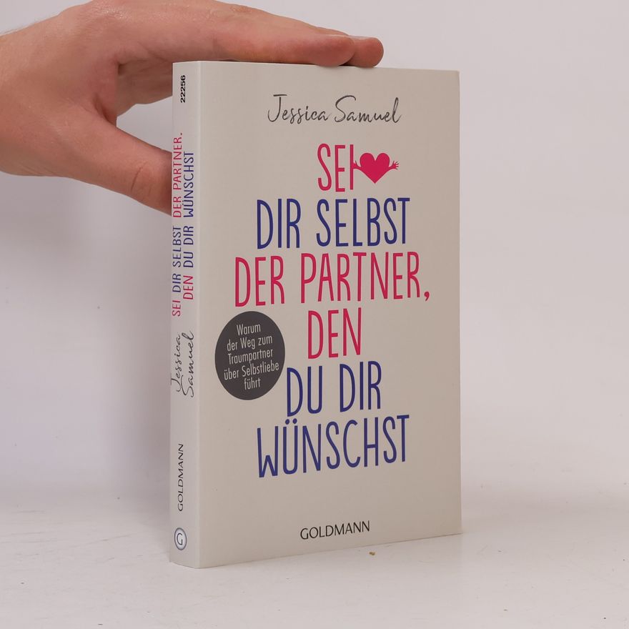 Jessica Samuel Sei dir selbst der Partner, den du dir wünschst