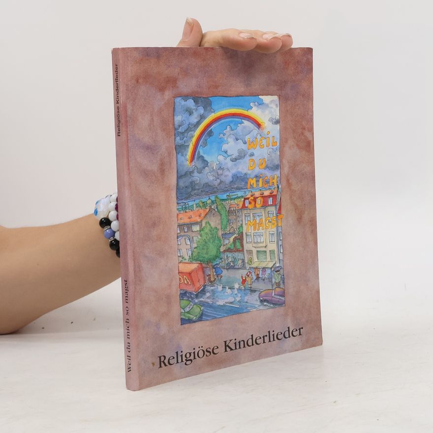 Various authors Weil du mich so magst. Religiöse Kinderlieder. Katechesebuch. Ab 3 Jahren