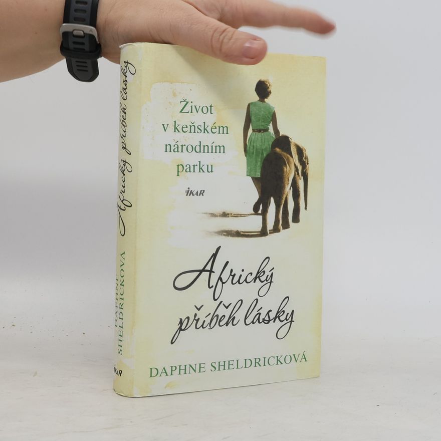 Daphne Sheldrick Africký příběh lásky : Život v keňském národním parku