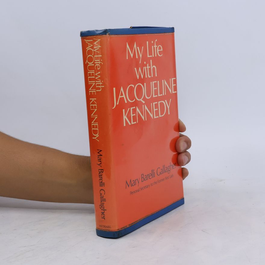 Mary Barelli Gallagher My Life with Jacqueline Kennedy