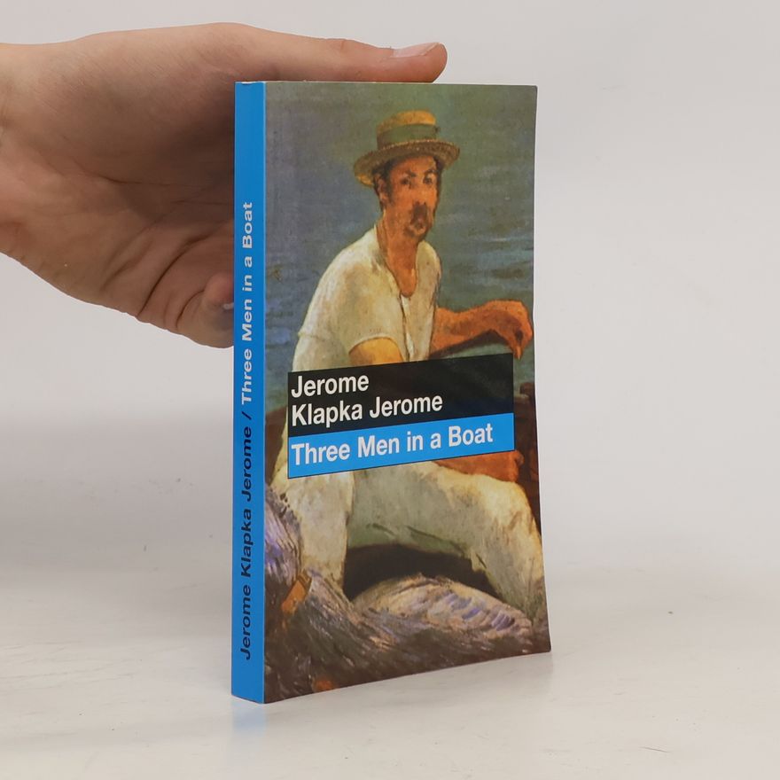 Jerome K. Jerome Three men in a boat: To say nothing of the dog